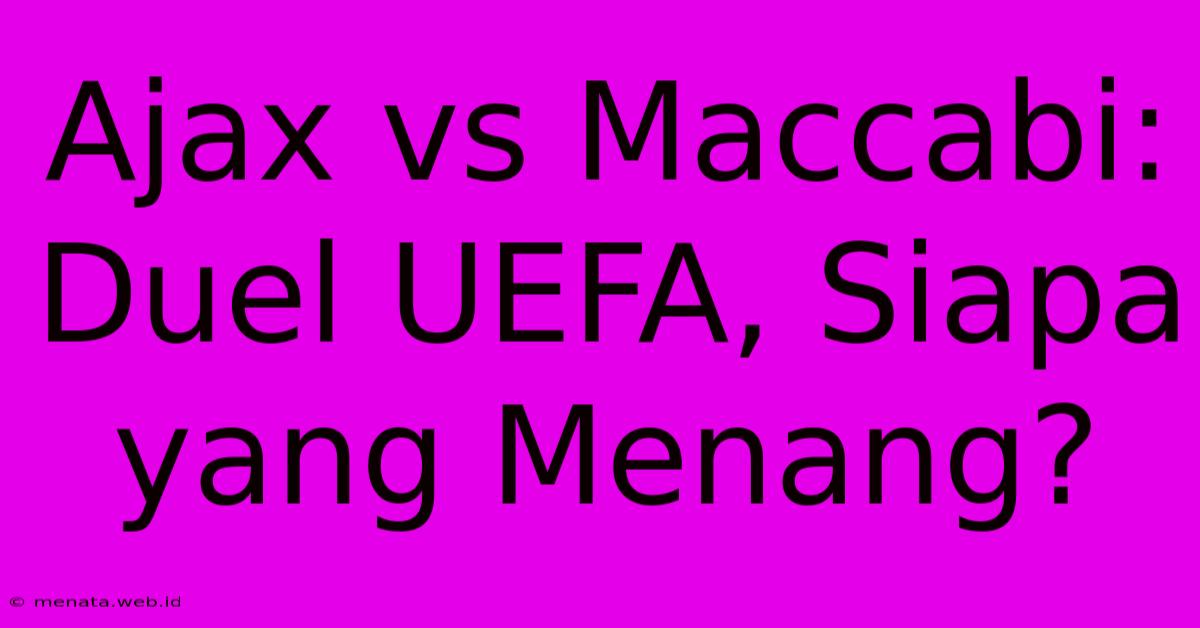 Ajax Vs Maccabi: Duel UEFA, Siapa Yang Menang? 