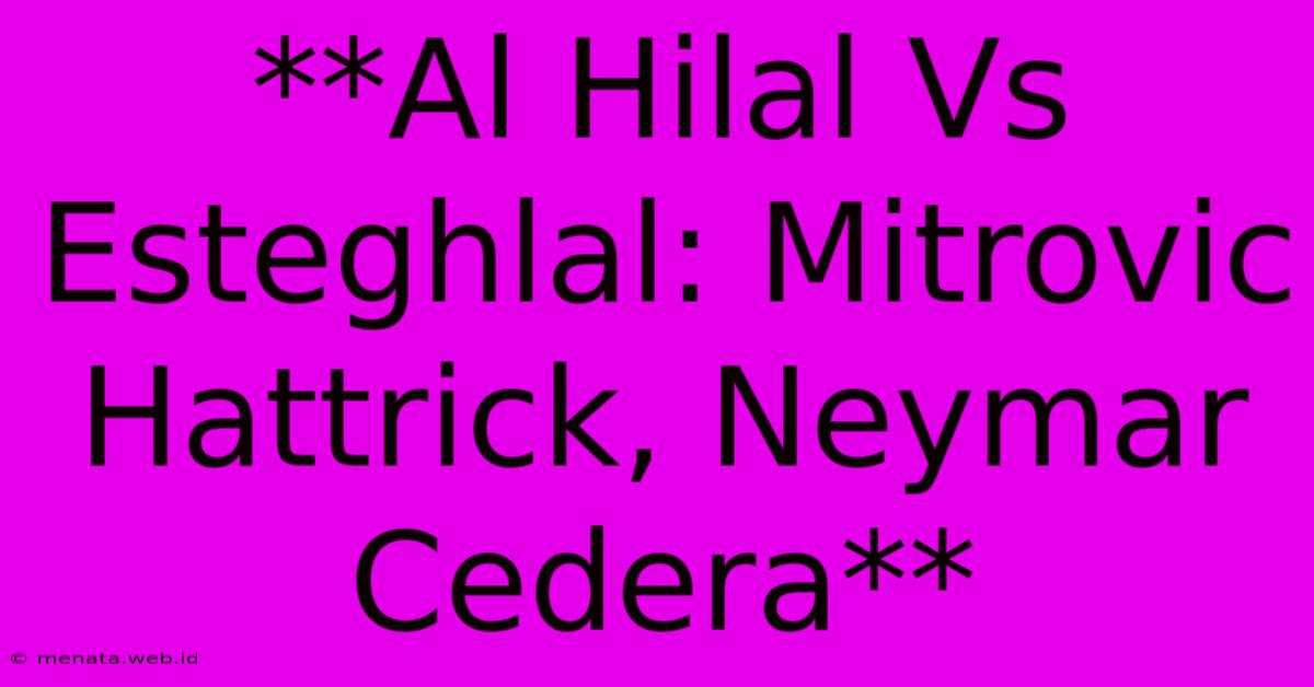 **Al Hilal Vs Esteghlal: Mitrovic Hattrick, Neymar Cedera**