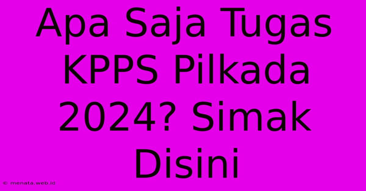 Apa Saja Tugas KPPS Pilkada 2024? Simak Disini