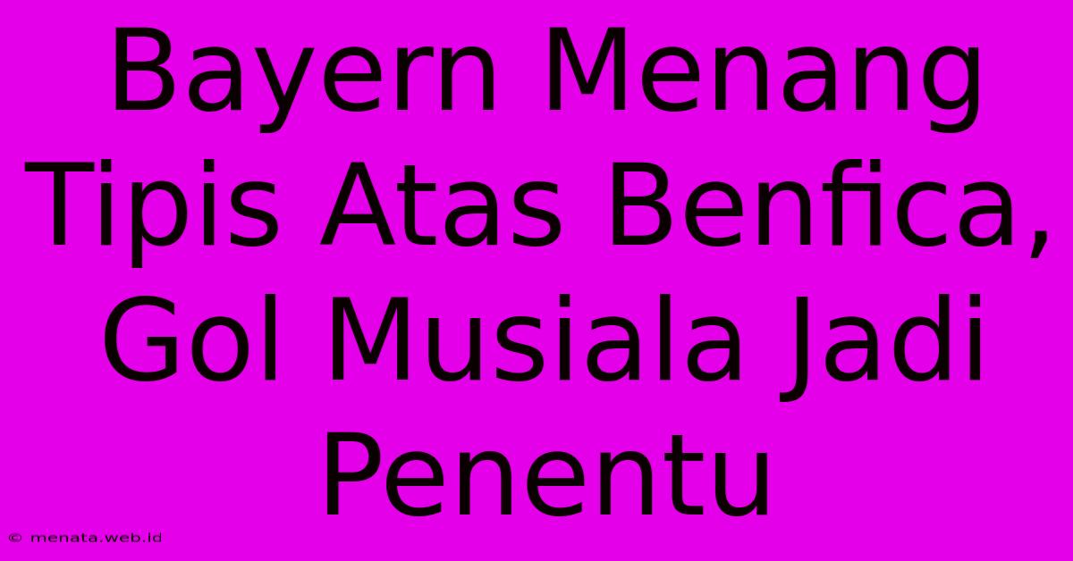 Bayern Menang Tipis Atas Benfica, Gol Musiala Jadi Penentu