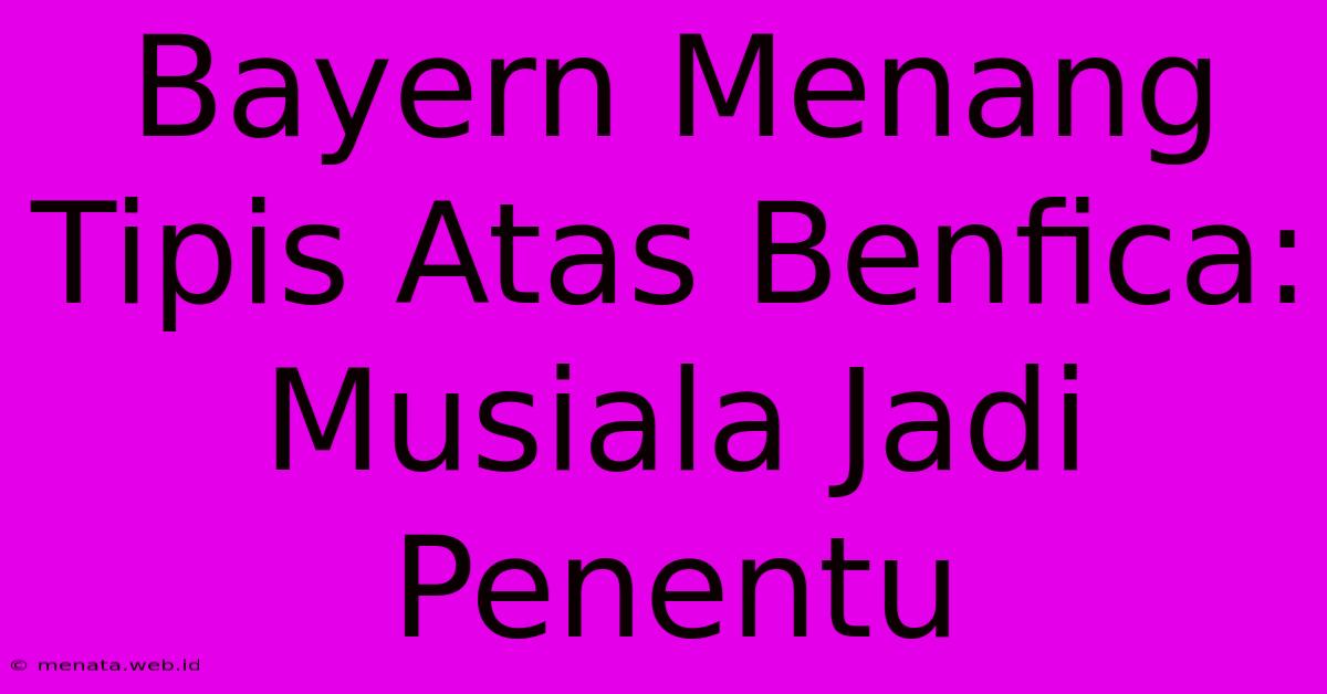 Bayern Menang Tipis Atas Benfica: Musiala Jadi Penentu