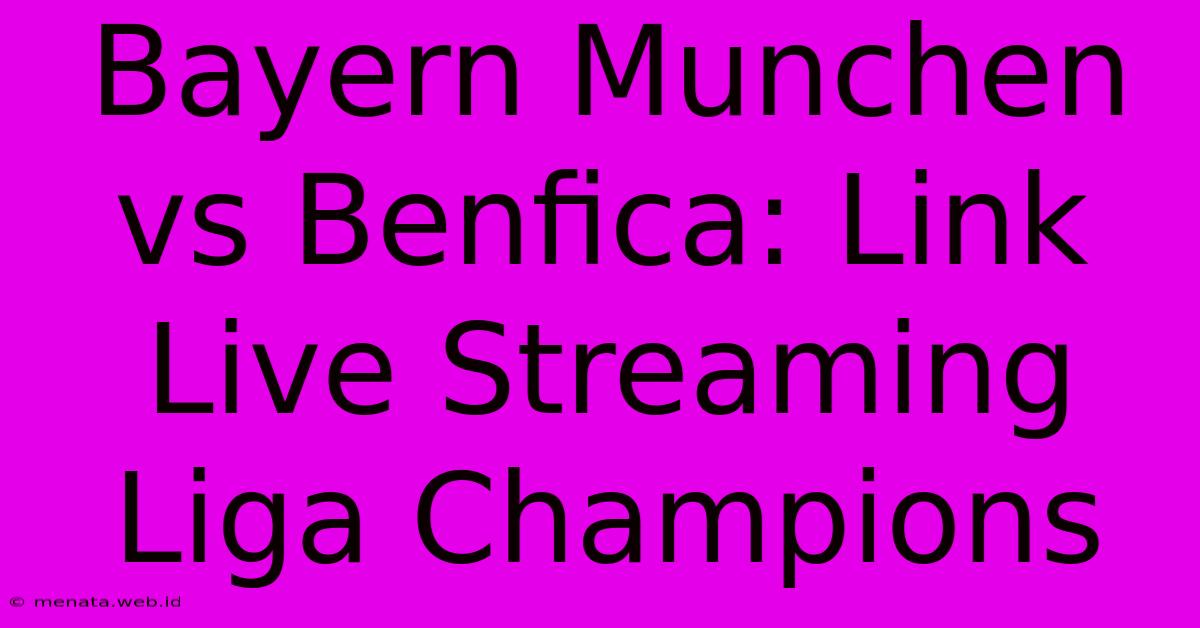 Bayern Munchen Vs Benfica: Link Live Streaming Liga Champions 