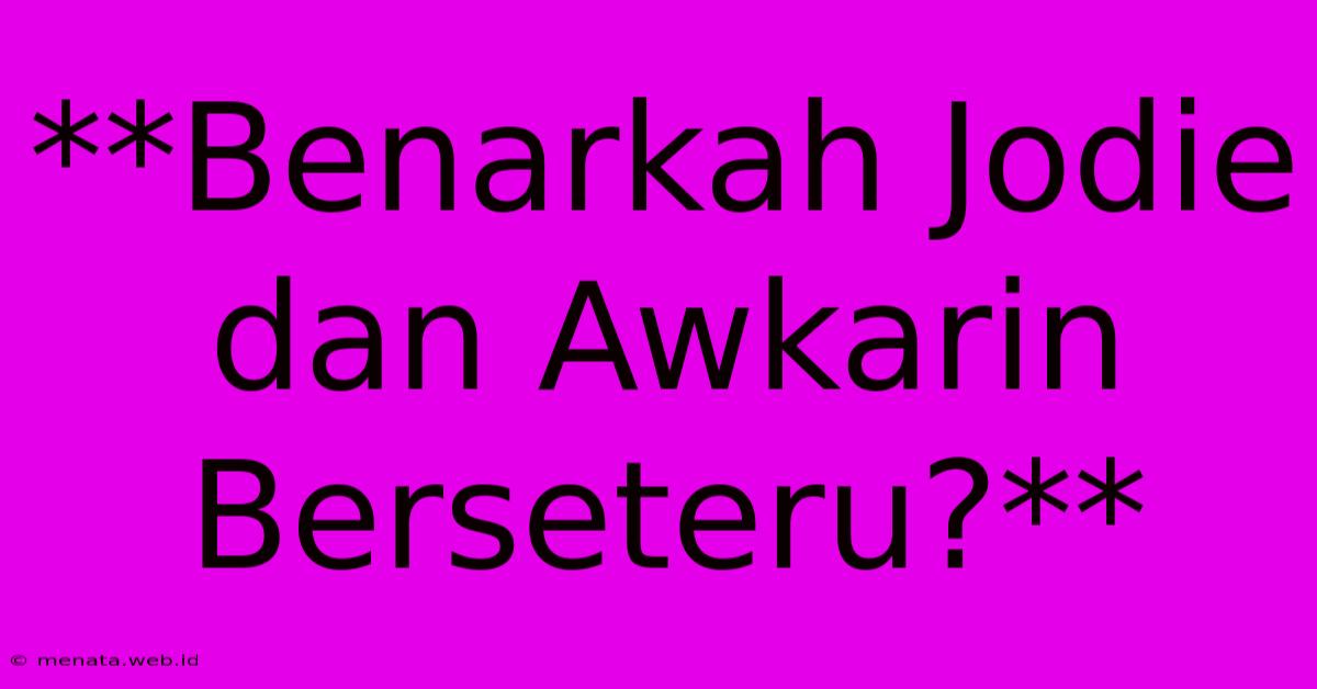 **Benarkah Jodie Dan Awkarin Berseteru?**