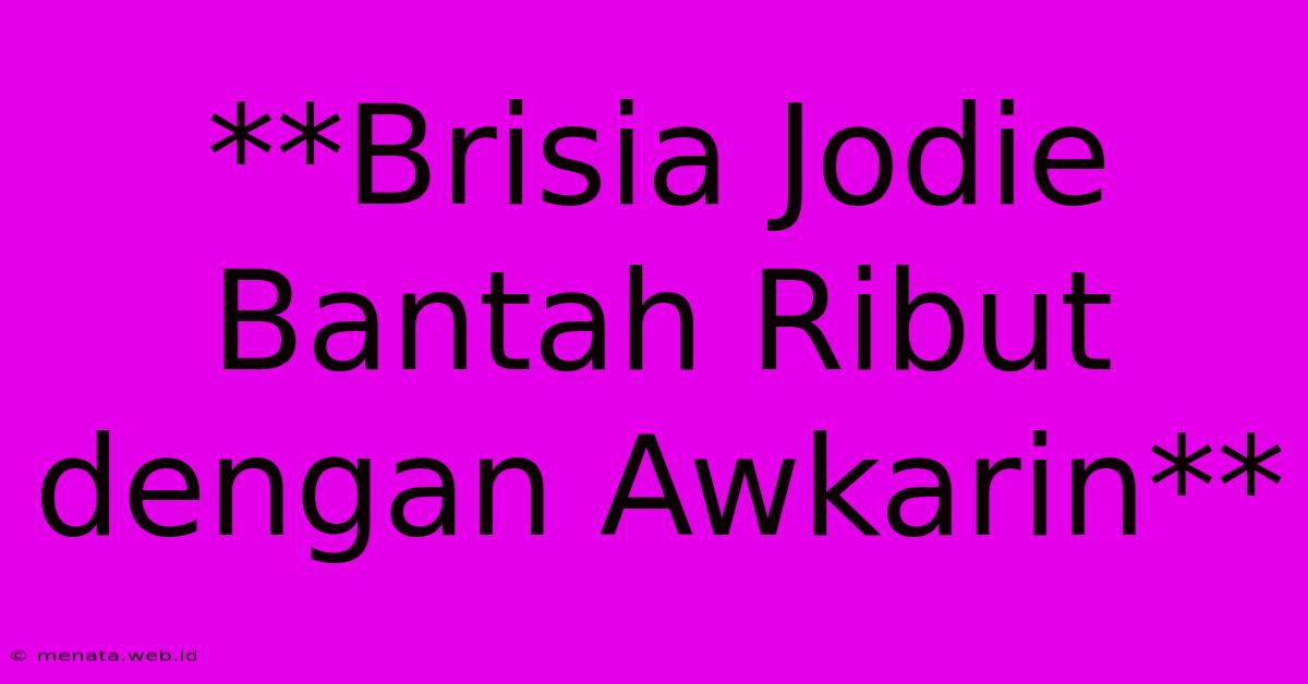 **Brisia Jodie Bantah Ribut Dengan Awkarin**