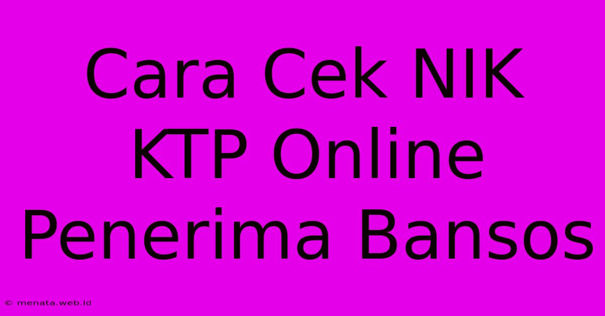 Cara Cek NIK KTP Online Penerima Bansos