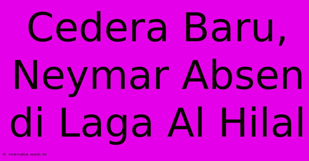 Cedera Baru, Neymar Absen Di Laga Al Hilal