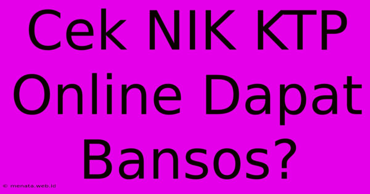 Cek NIK KTP Online Dapat Bansos?