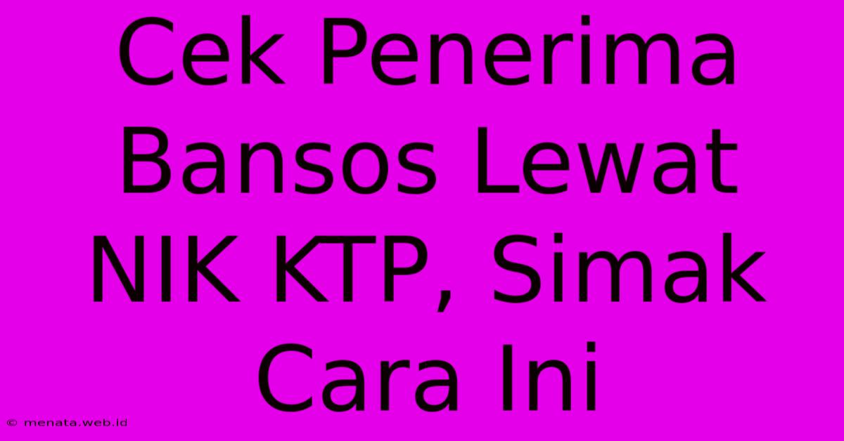 Cek Penerima Bansos Lewat NIK KTP, Simak Cara Ini