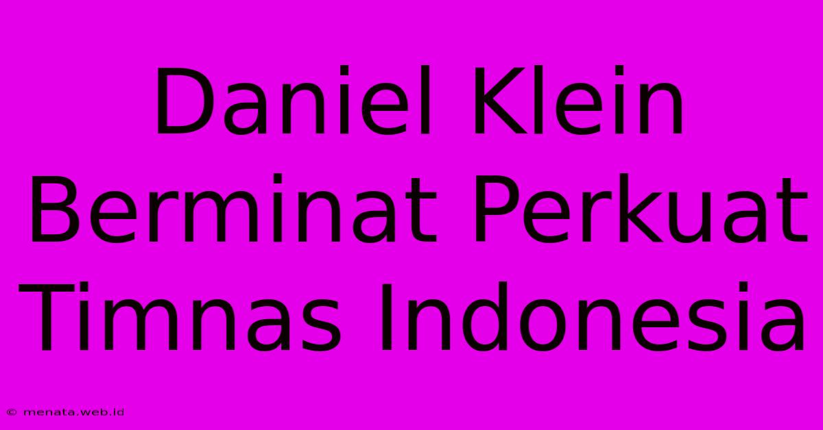 Daniel Klein Berminat Perkuat Timnas Indonesia