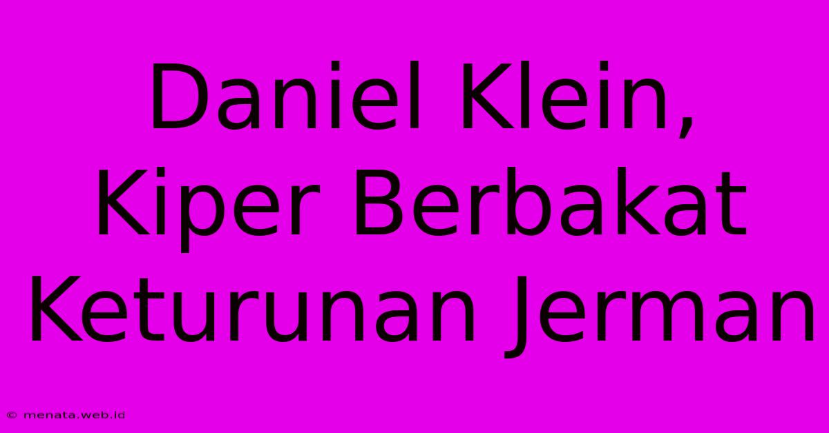 Daniel Klein, Kiper Berbakat Keturunan Jerman