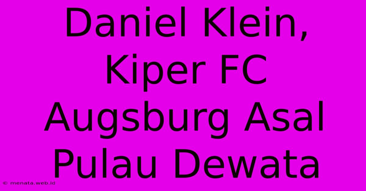 Daniel Klein, Kiper FC Augsburg Asal Pulau Dewata