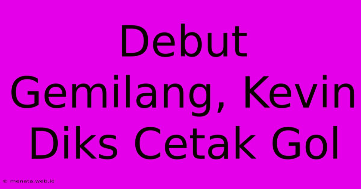 Debut Gemilang, Kevin Diks Cetak Gol 