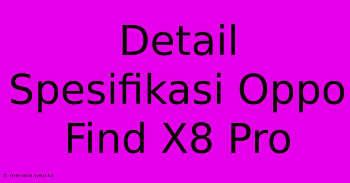 Detail Spesifikasi Oppo Find X8 Pro