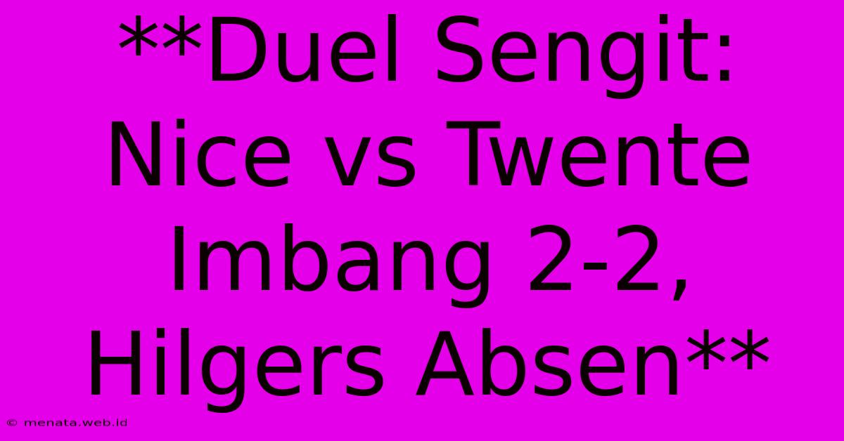 **Duel Sengit: Nice Vs Twente Imbang 2-2, Hilgers Absen**