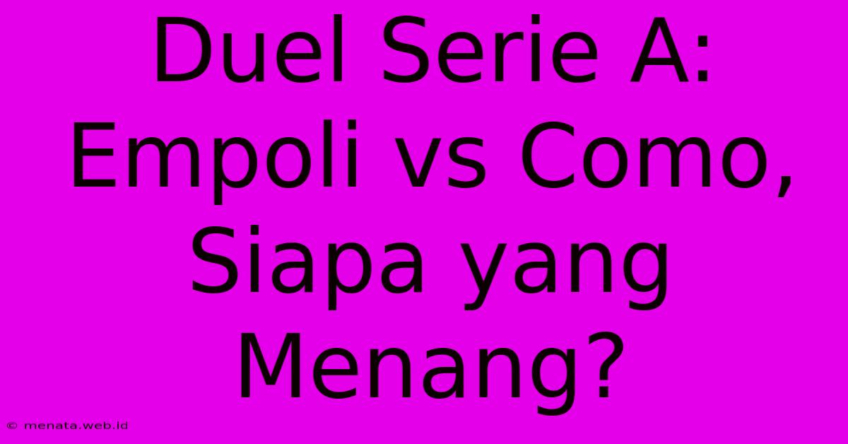 Duel Serie A: Empoli Vs Como, Siapa Yang Menang?