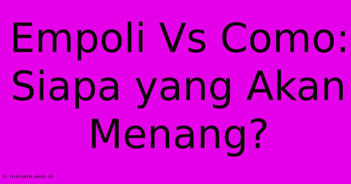 Empoli Vs Como: Siapa Yang Akan Menang?