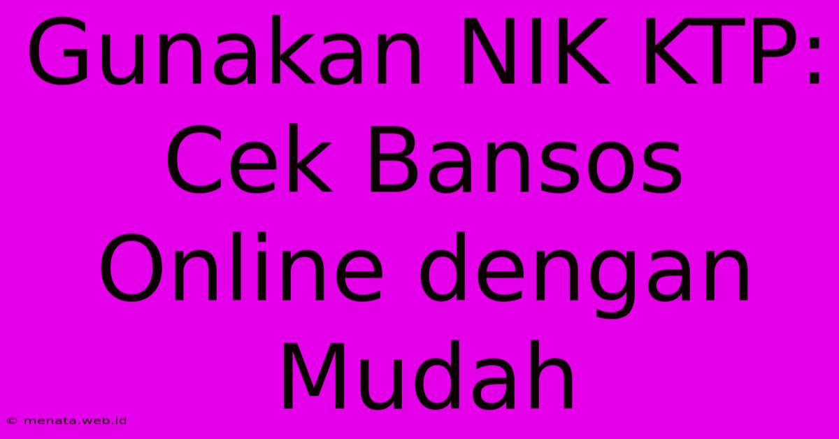 Gunakan NIK KTP: Cek Bansos Online Dengan Mudah