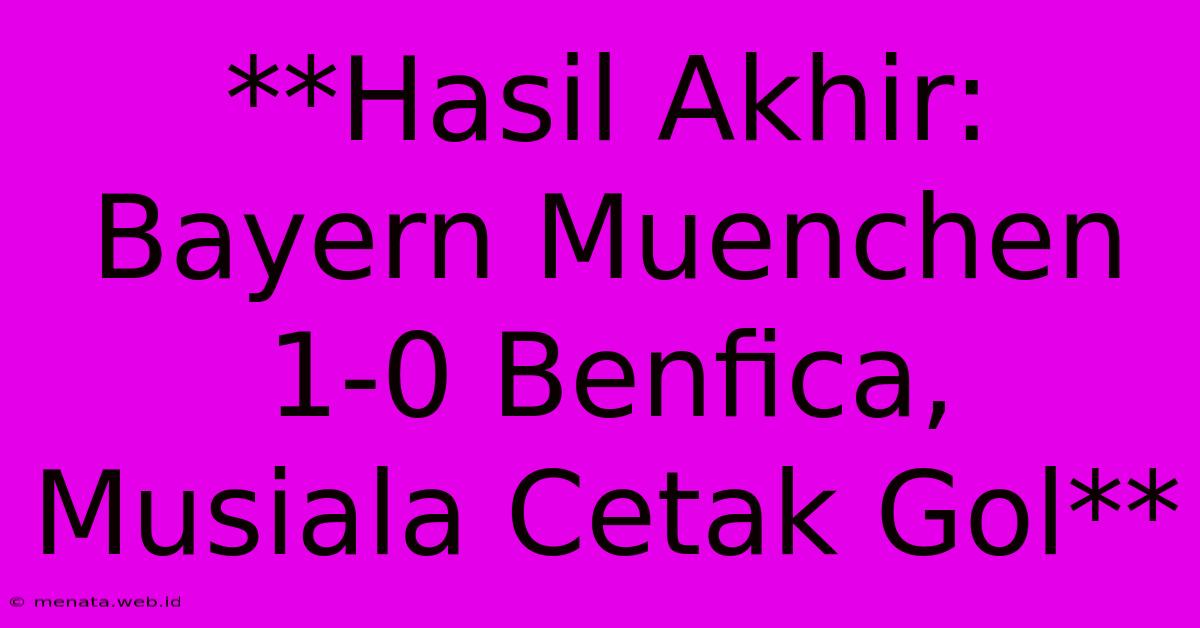 **Hasil Akhir: Bayern Muenchen 1-0 Benfica, Musiala Cetak Gol**