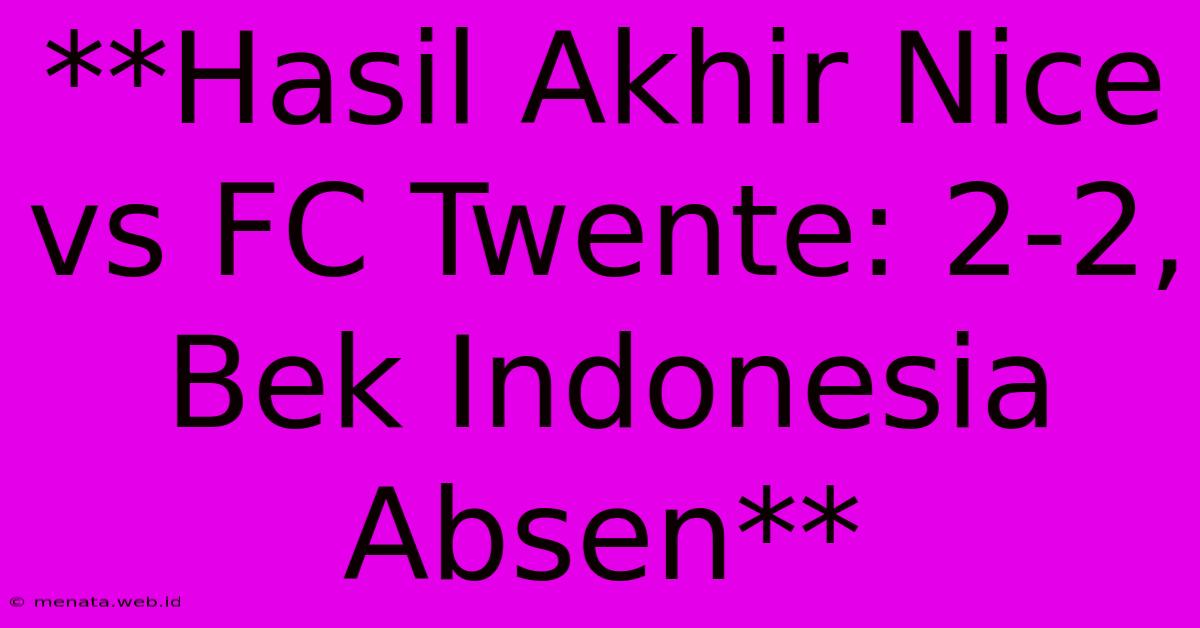 **Hasil Akhir Nice Vs FC Twente: 2-2, Bek Indonesia Absen**