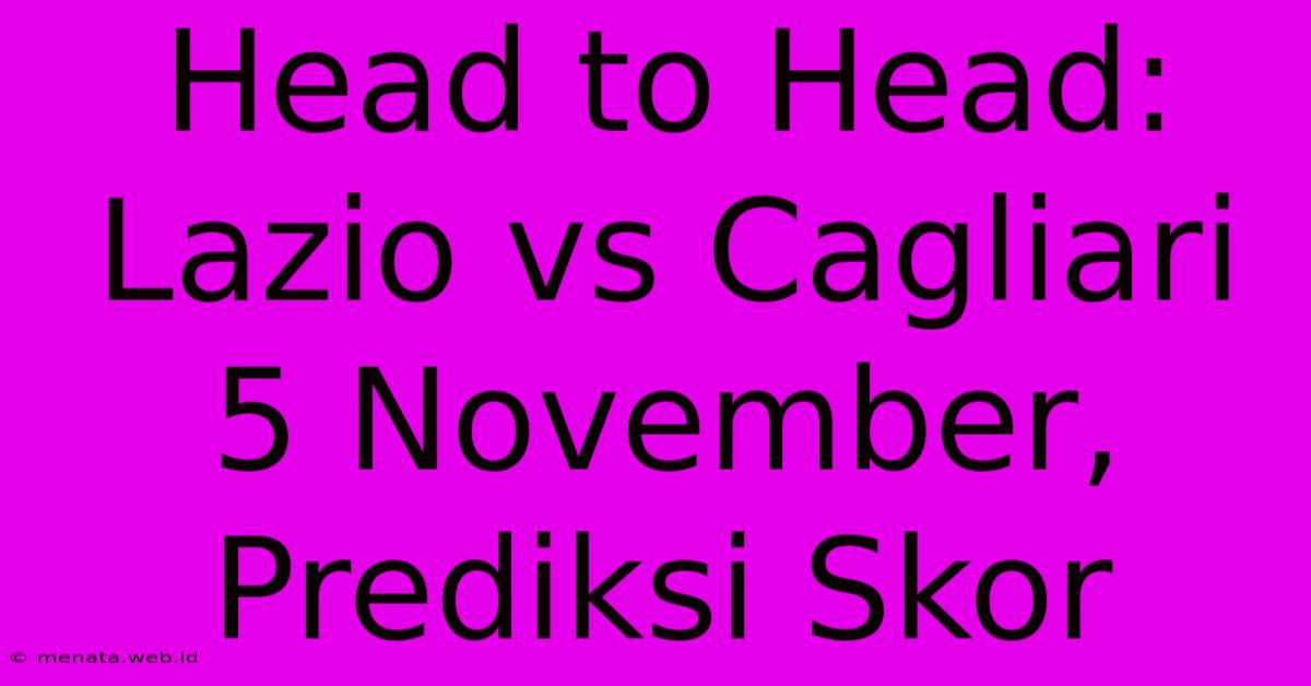 Head To Head: Lazio Vs Cagliari 5 November, Prediksi Skor