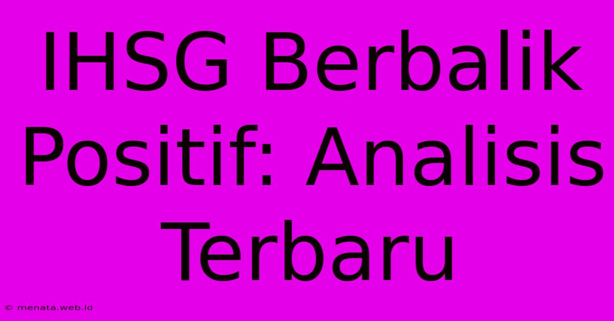 IHSG Berbalik Positif: Analisis Terbaru