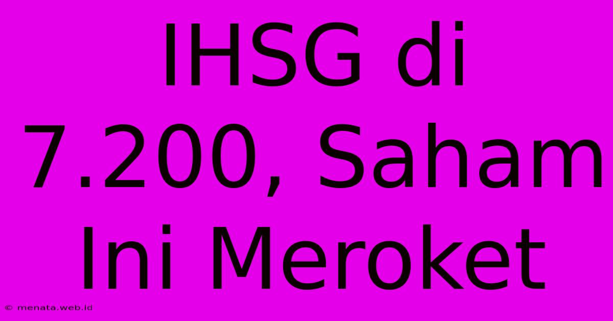 IHSG Di 7.200, Saham Ini Meroket