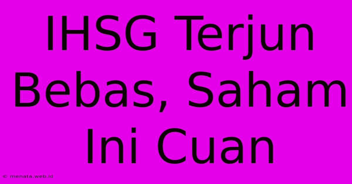 IHSG Terjun Bebas, Saham Ini Cuan