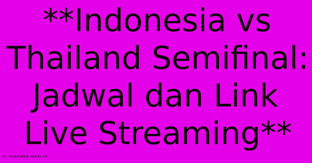 **Indonesia Vs Thailand Semifinal: Jadwal Dan Link Live Streaming**