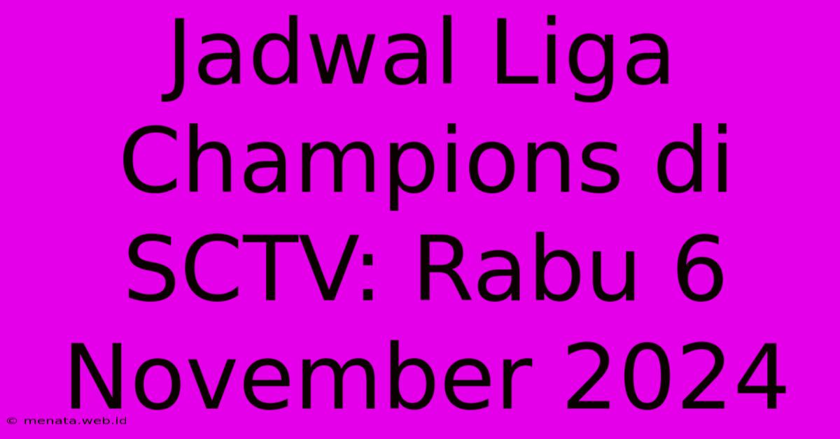 Jadwal Liga Champions Di SCTV: Rabu 6 November 2024