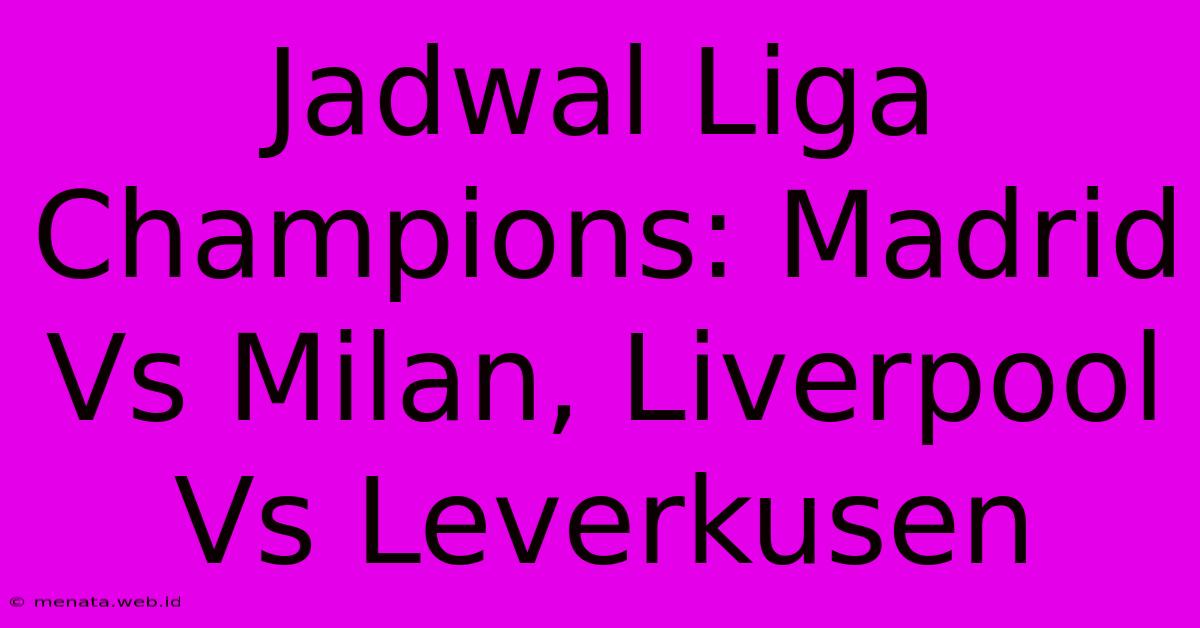 Jadwal Liga Champions: Madrid Vs Milan, Liverpool Vs Leverkusen