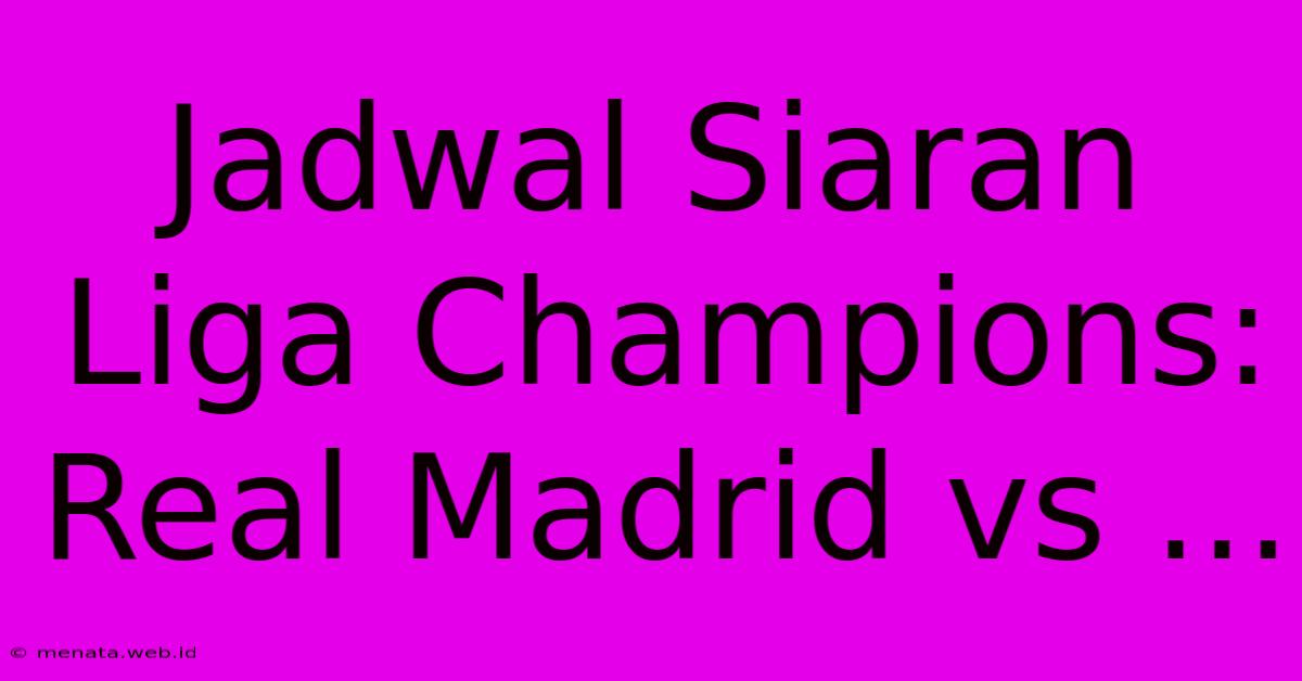 Jadwal Siaran Liga Champions: Real Madrid Vs ...