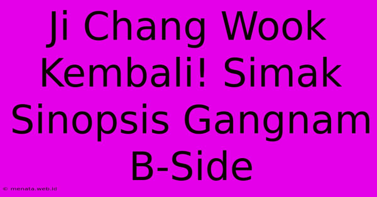 Ji Chang Wook Kembali! Simak Sinopsis Gangnam B-Side