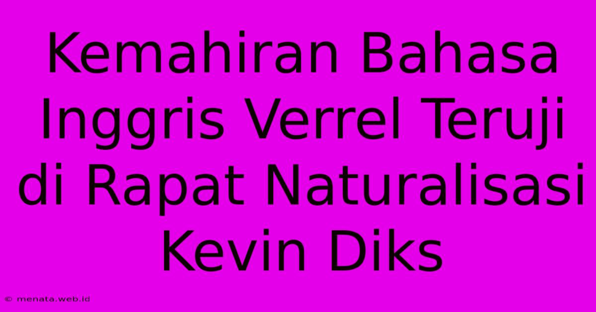 Kemahiran Bahasa Inggris Verrel Teruji Di Rapat Naturalisasi Kevin Diks