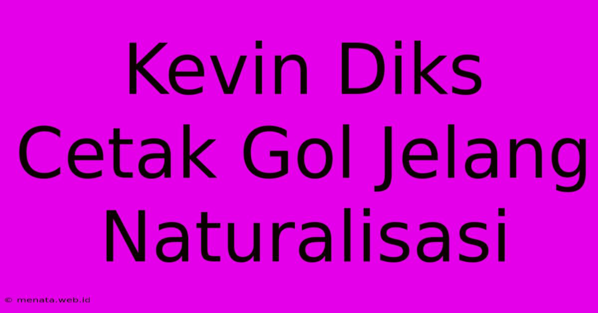 Kevin Diks Cetak Gol Jelang Naturalisasi