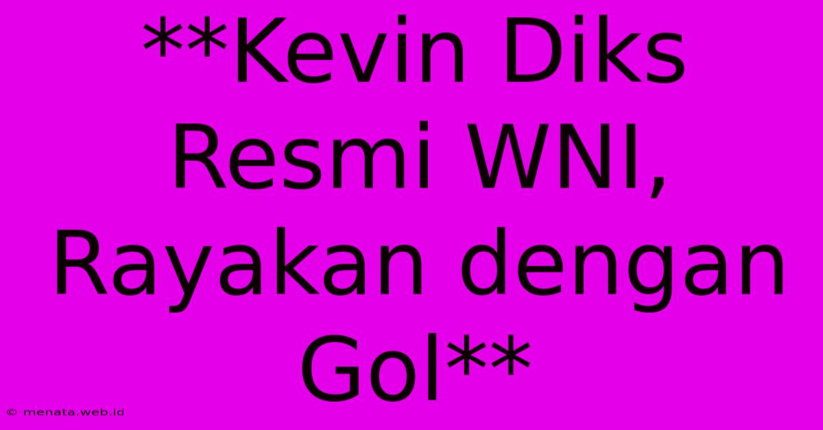 **Kevin Diks Resmi WNI, Rayakan Dengan Gol**