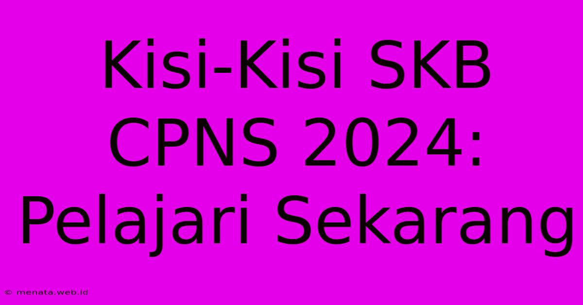 Kisi-Kisi SKB CPNS 2024: Pelajari Sekarang