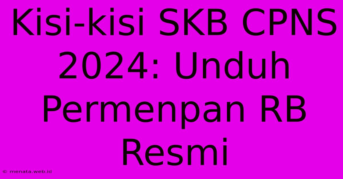 Kisi-kisi SKB CPNS 2024: Unduh Permenpan RB Resmi