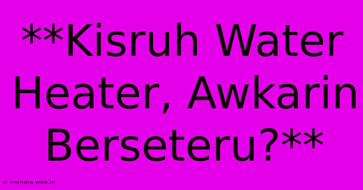 **Kisruh Water Heater, Awkarin Berseteru?** 