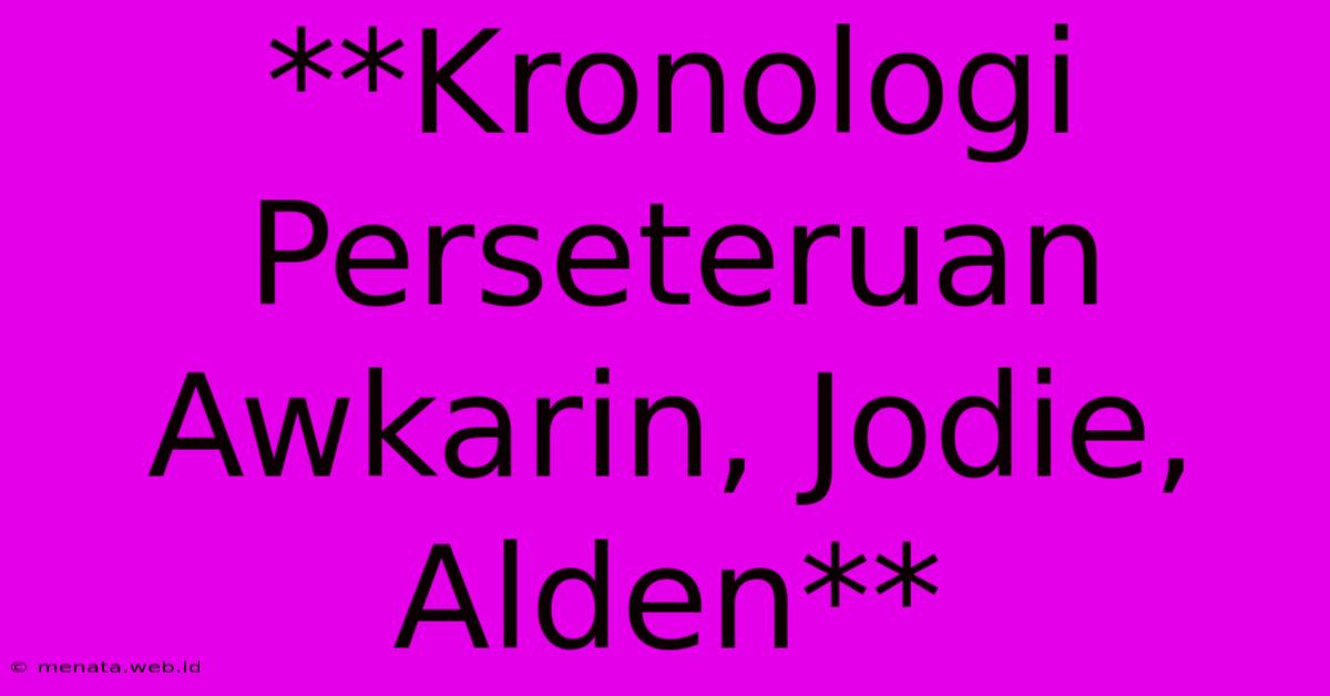 **Kronologi Perseteruan Awkarin, Jodie, Alden**