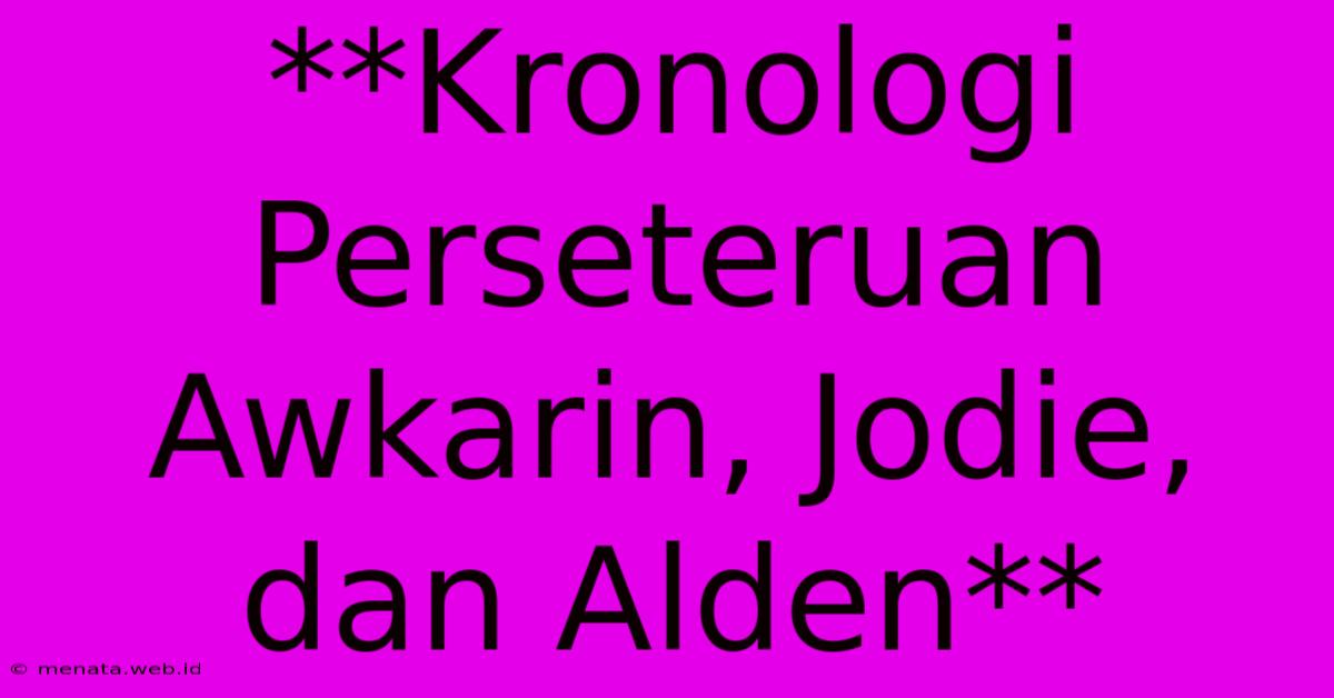 **Kronologi Perseteruan Awkarin, Jodie, Dan Alden**