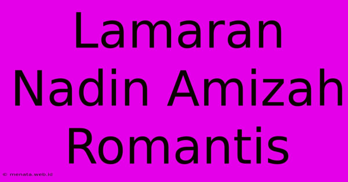 Lamaran Nadin Amizah Romantis