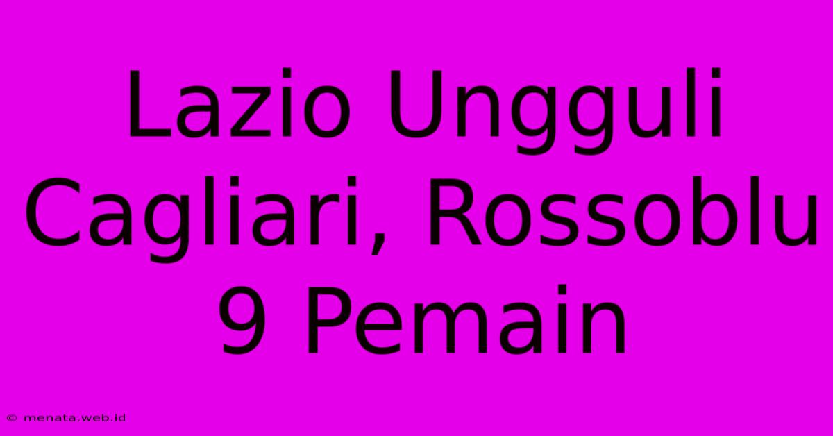 Lazio Ungguli Cagliari, Rossoblu 9 Pemain 