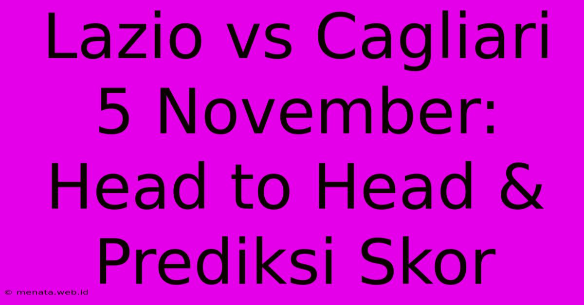 Lazio Vs Cagliari 5 November: Head To Head & Prediksi Skor