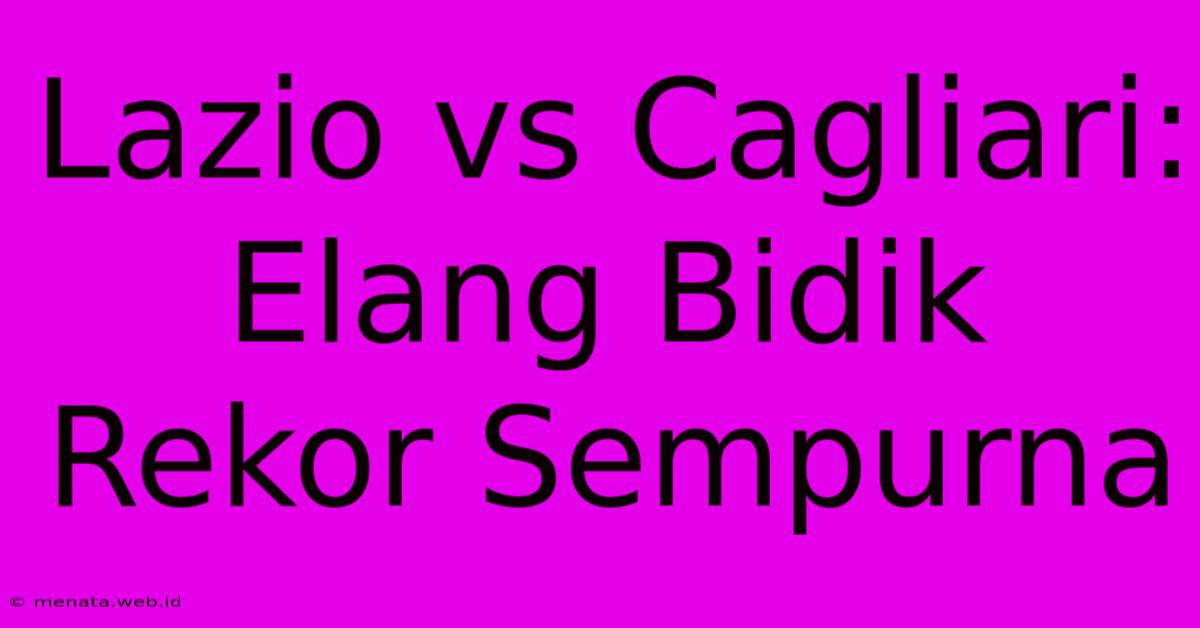 Lazio Vs Cagliari: Elang Bidik Rekor Sempurna