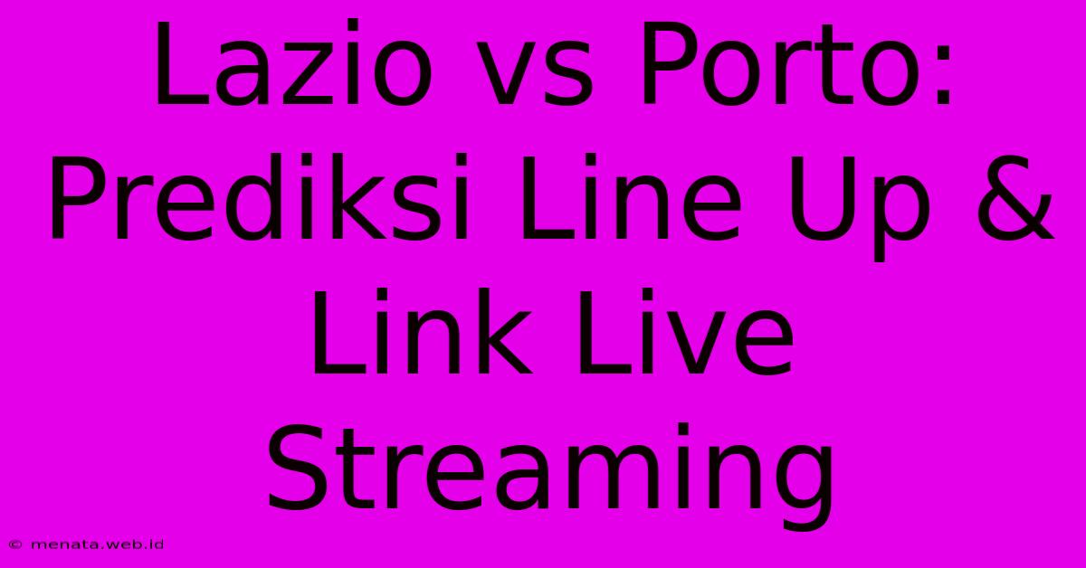 Lazio Vs Porto: Prediksi Line Up & Link Live Streaming