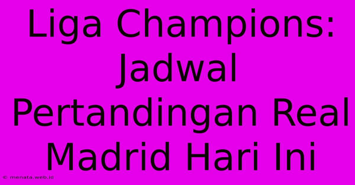 Liga Champions: Jadwal Pertandingan Real Madrid Hari Ini