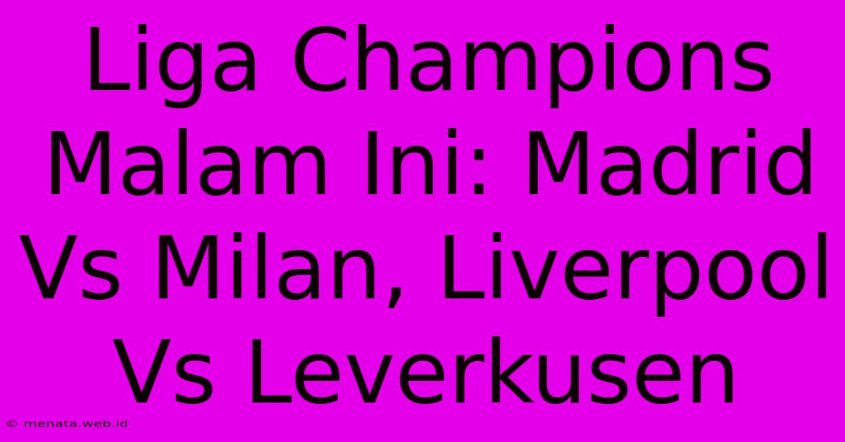 Liga Champions Malam Ini: Madrid Vs Milan, Liverpool Vs Leverkusen