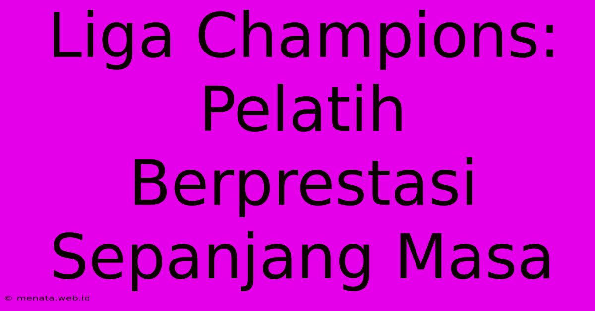 Liga Champions: Pelatih Berprestasi Sepanjang Masa 