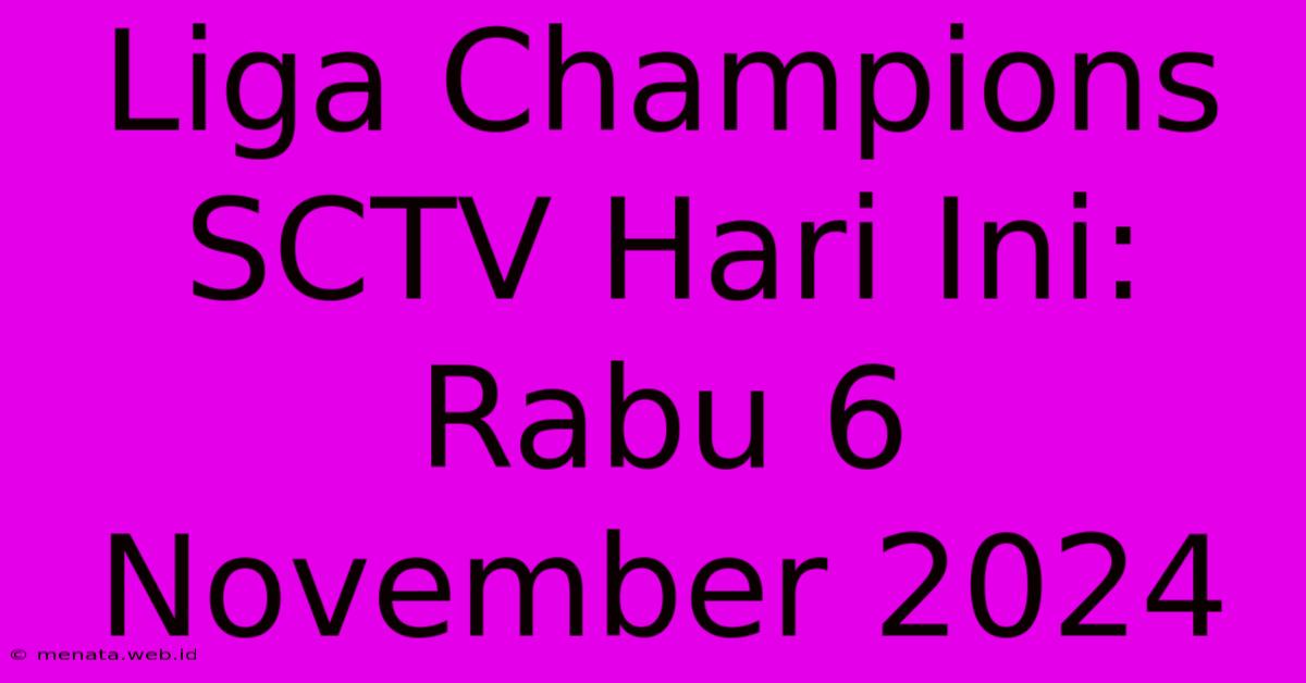 Liga Champions SCTV Hari Ini: Rabu 6 November 2024