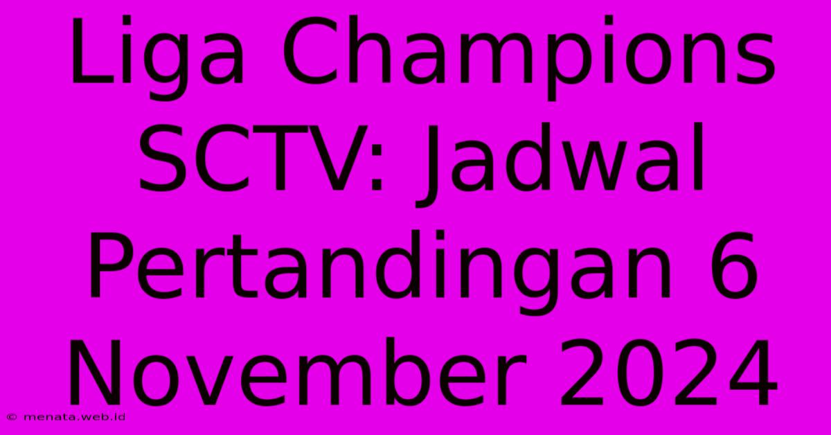 Liga Champions SCTV: Jadwal Pertandingan 6 November 2024 